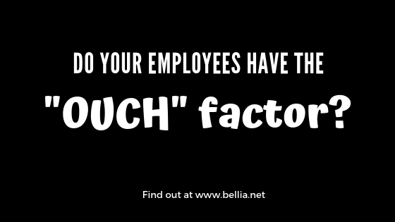 Do your employees have the “Ouch Factor”
